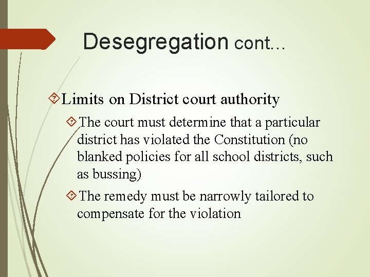 Desegregation cont… Limits on District court authority The court must determine that a particular