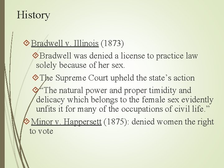 History Bradwell v. Illinois (1873) Bradwell was denied a license to practice law solely