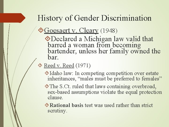History of Gender Discrimination Goesaert v. Cleary (1948) Declared a Michigan law valid that