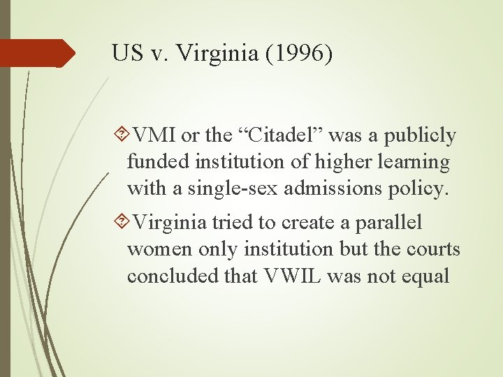 US v. Virginia (1996) VMI or the “Citadel” was a publicly funded institution of