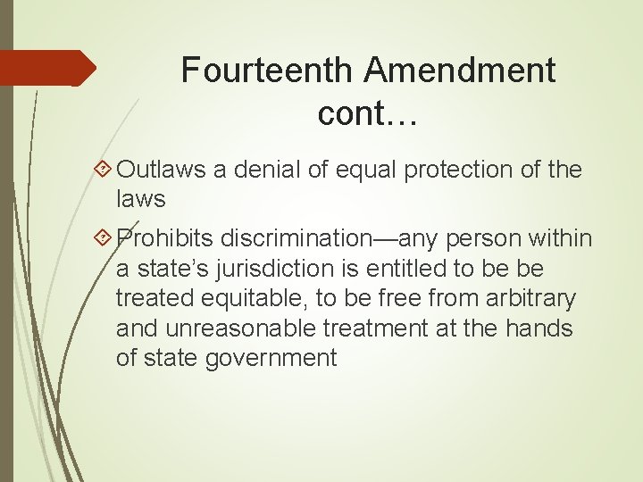 Fourteenth Amendment cont… Outlaws a denial of equal protection of the laws Prohibits discrimination—any