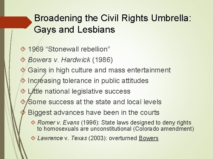 Broadening the Civil Rights Umbrella: Gays and Lesbians 1969 “Stonewall rebellion” Bowers v. Hardwick