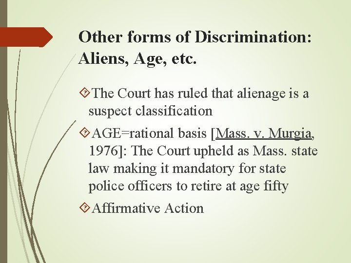 Other forms of Discrimination: Aliens, Age, etc. The Court has ruled that alienage is