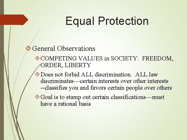 Equal Protection General Observations COMPETING VALUES in SOCIETY: FREEDOM, ORDER, LIBERTY Does not forbid