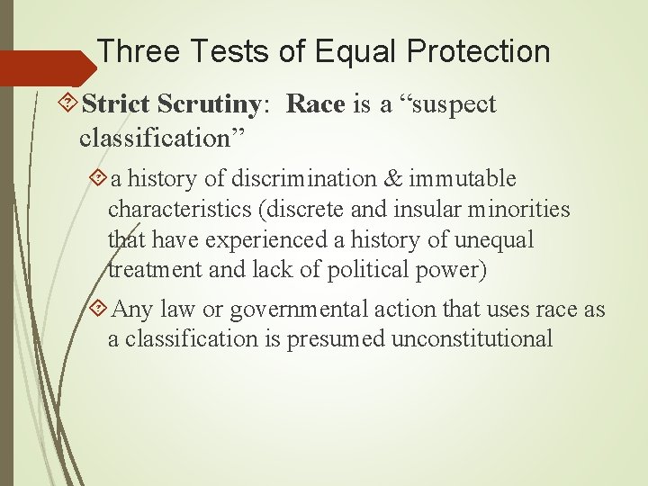 Three Tests of Equal Protection Strict Scrutiny: Race is a “suspect classification” a history