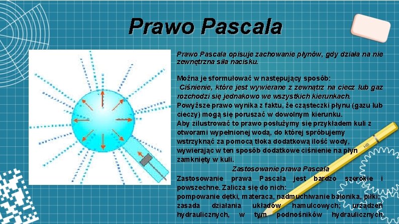 Prawo Pascala opisuje zachowanie płynów, gdy działa na nie zewnętrzna siła nacisku. Można je