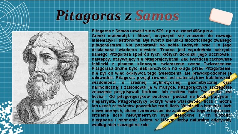 Pitagoras z Samos urodził się w 572 r. p. n. e. zmarł 496 r.