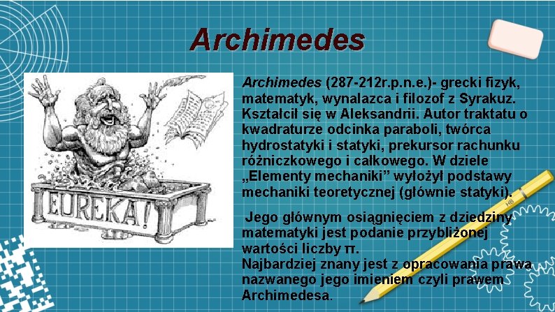 Archimedes (287 -212 r. p. n. e. )- grecki fizyk, matematyk, wynalazca i filozof