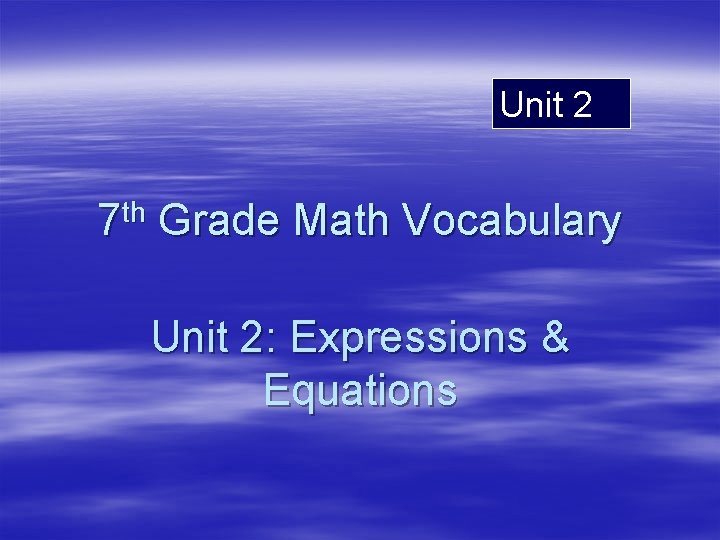 Unit 2 7 th Grade Math Vocabulary Unit 2: Expressions & Equations 