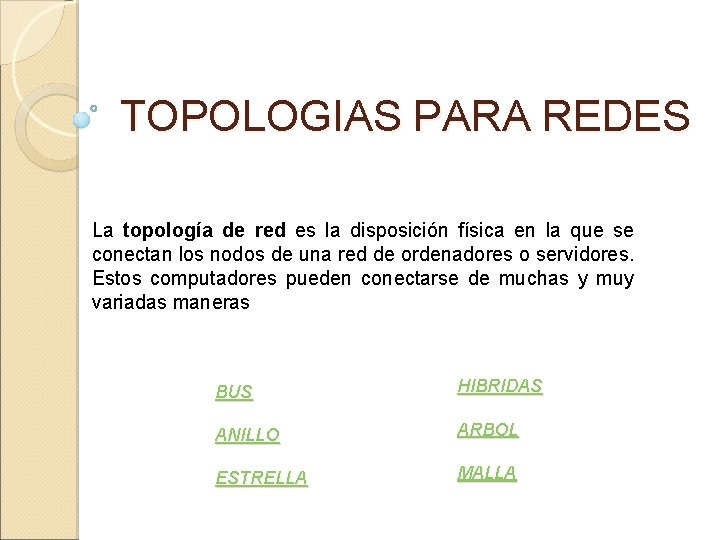 TOPOLOGIAS PARA REDES La topología de red es la disposición física en la que