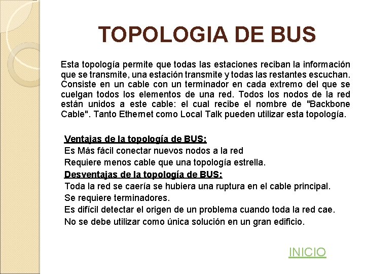 TOPOLOGIA DE BUS Esta topología permite que todas las estaciones reciban la información que