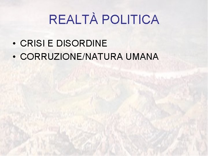 REALTÀ POLITICA • CRISI E DISORDINE • CORRUZIONE/NATURA UMANA 