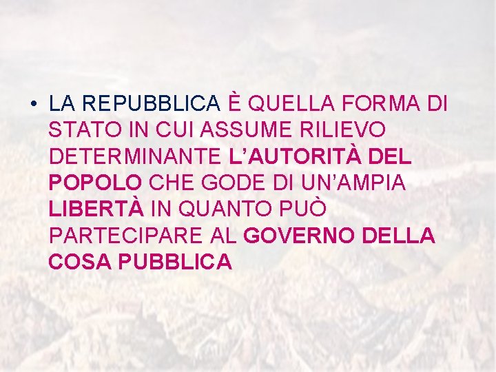  • LA REPUBBLICA È QUELLA FORMA DI STATO IN CUI ASSUME RILIEVO DETERMINANTE