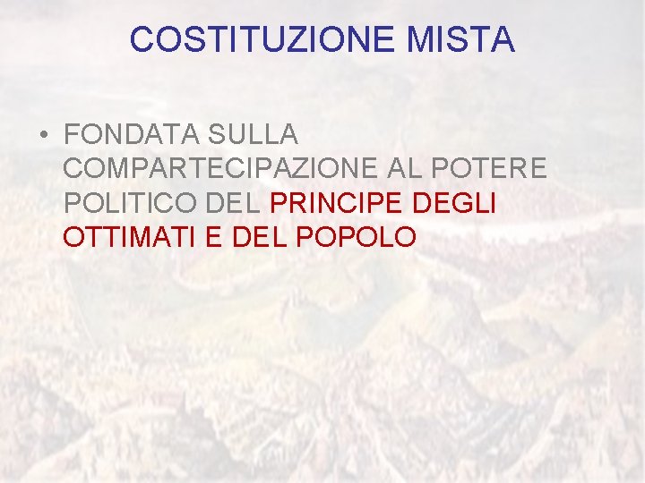 COSTITUZIONE MISTA • FONDATA SULLA COMPARTECIPAZIONE AL POTERE POLITICO DEL PRINCIPE DEGLI OTTIMATI E