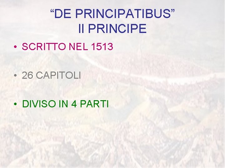 “DE PRINCIPATIBUS” Il PRINCIPE • SCRITTO NEL 1513 • 26 CAPITOLI • DIVISO IN