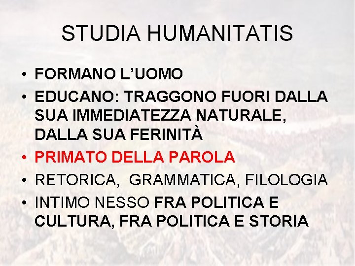 STUDIA HUMANITATIS • FORMANO L’UOMO • EDUCANO: TRAGGONO FUORI DALLA SUA IMMEDIATEZZA NATURALE, DALLA