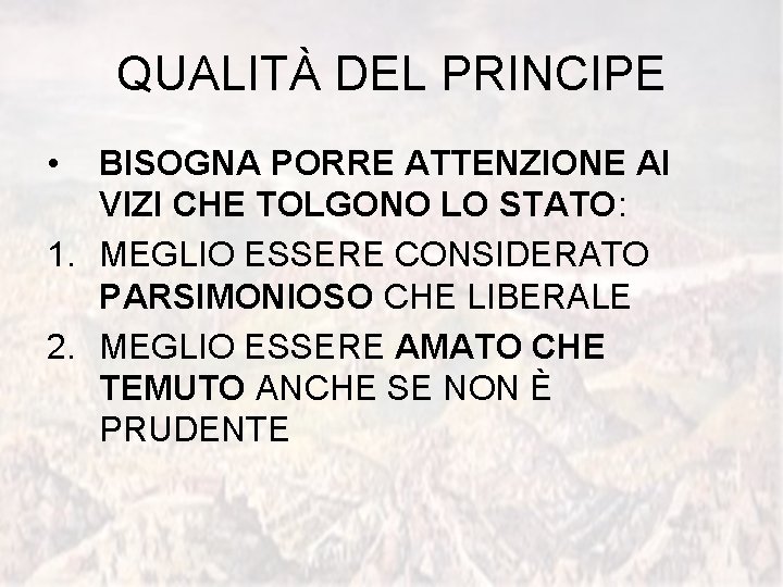 QUALITÀ DEL PRINCIPE • BISOGNA PORRE ATTENZIONE AI VIZI CHE TOLGONO LO STATO: 1.