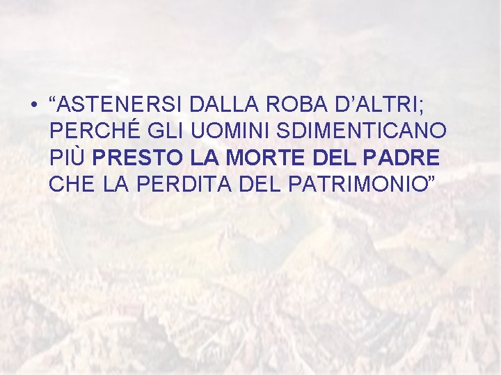  • “ASTENERSI DALLA ROBA D’ALTRI; PERCHÉ GLI UOMINI SDIMENTICANO PIÙ PRESTO LA MORTE