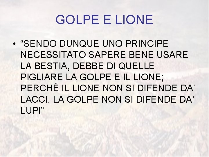 GOLPE E LIONE • “SENDO DUNQUE UNO PRINCIPE NECESSITATO SAPERE BENE USARE LA BESTIA,