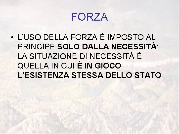 FORZA • L’USO DELLA FORZA È IMPOSTO AL PRINCIPE SOLO DALLA NECESSITÀ: LA SITUAZIONE