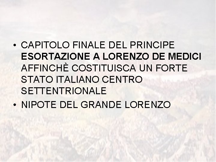  • CAPITOLO FINALE DEL PRINCIPE ESORTAZIONE A LORENZO DE MEDICI AFFINCHÈ COSTITUISCA UN