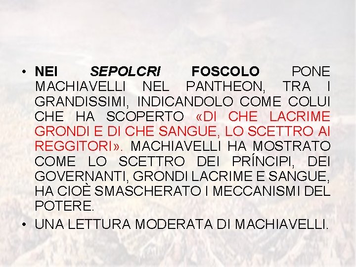  • NEI SEPOLCRI FOSCOLO PONE MACHIAVELLI NEL PANTHEON, TRA I GRANDISSIMI, INDICANDOLO COME