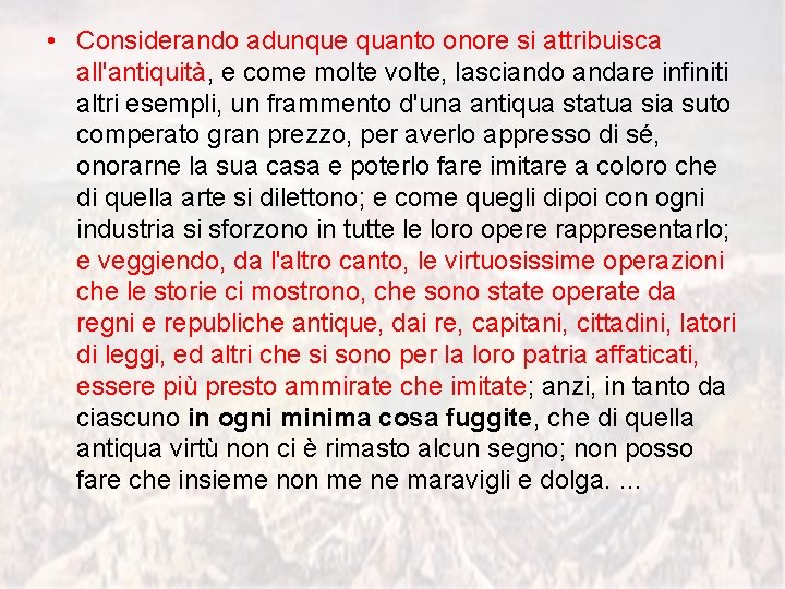  • Considerando adunque quanto onore si attribuisca all'antiquità, e come molte volte, lasciando