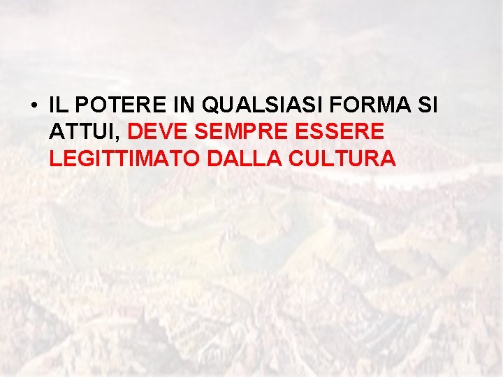  • IL POTERE IN QUALSIASI FORMA SI ATTUI, DEVE SEMPRE ESSERE LEGITTIMATO DALLA