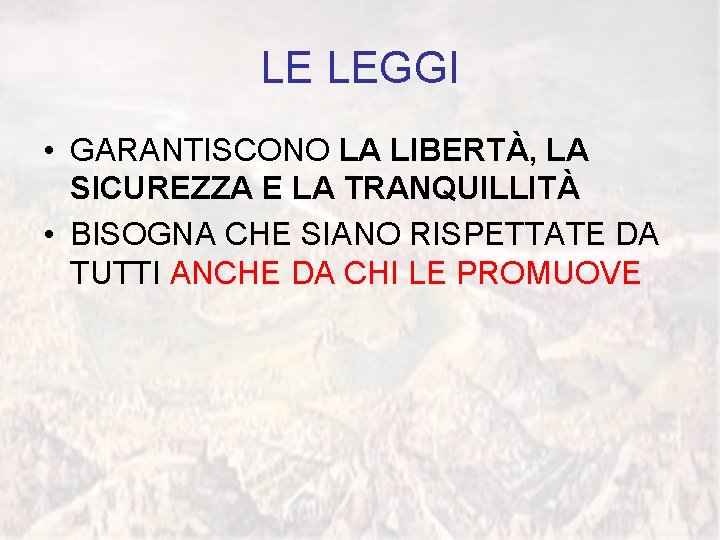 LE LEGGI • GARANTISCONO LA LIBERTÀ, LA SICUREZZA E LA TRANQUILLITÀ • BISOGNA CHE