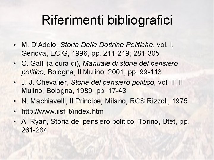 Riferimenti bibliografici • M. D’Addio, Storia Delle Dottrine Politiche, vol. I, Genova, ECIG, 1996,