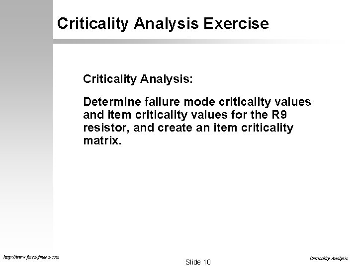 Criticality Analysis Exercise Criticality Analysis: Determine failure mode criticality values and item criticality values Criticality Analysis Exercise Criticality Analysis: Determine failure mode criticality values and item criticality values