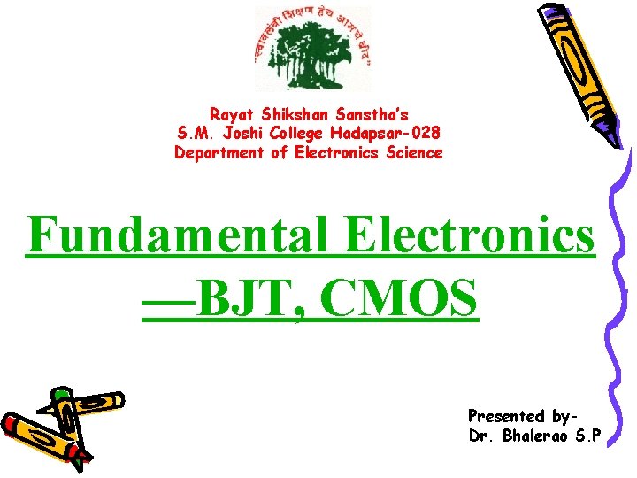 Rayat Shikshan Sanstha’s S. M. Joshi College Hadapsar-028 Department of Electronics Science Fundamental Electronics