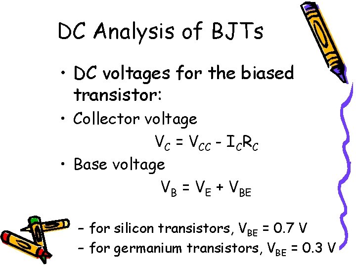DC Analysis of BJTs • DC voltages for the biased transistor: • Collector voltage
