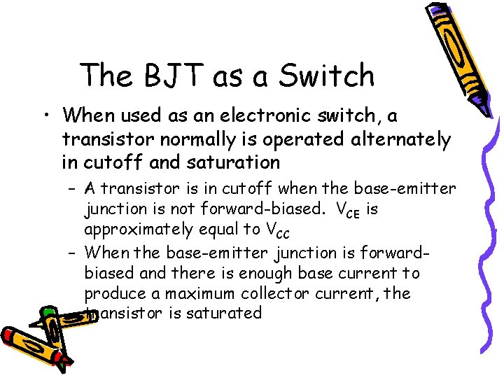 The BJT as a Switch • When used as an electronic switch, a transistor