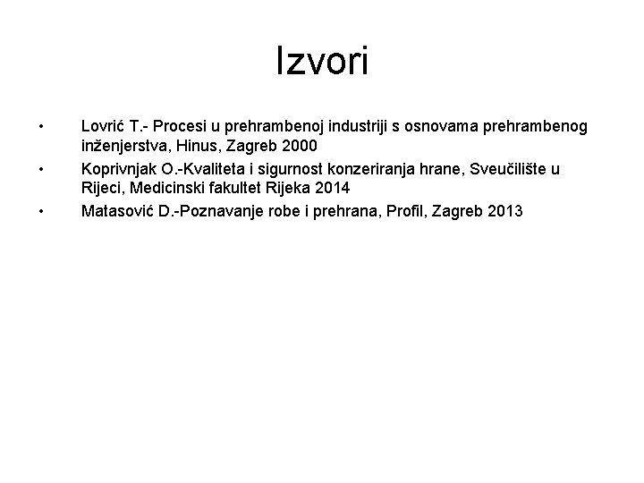 Izvori • • • Lovrić T. - Procesi u prehrambenoj industriji s osnovama prehrambenog