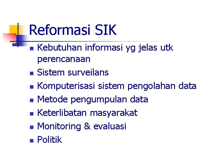 Reformasi SIK n n n n Kebutuhan informasi yg jelas utk perencanaan Sistem surveilans