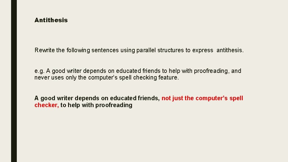 Antithesis Rewrite the following sentences using parallel structures to express antithesis. e. g. A Antithesis Rewrite the following sentences using parallel structures to express antithesis. e. g. A