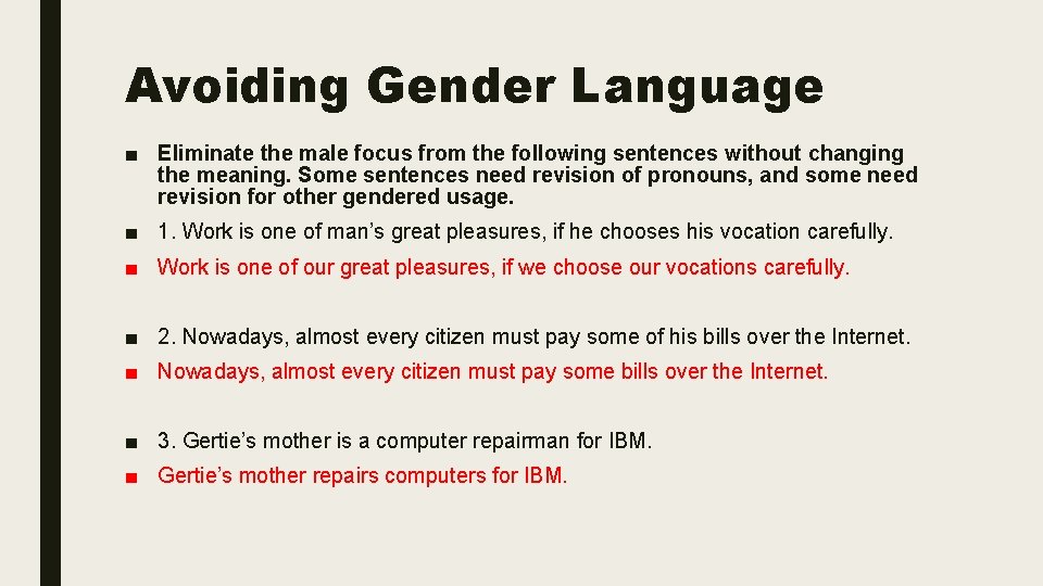 Avoiding Gender Language ■ Eliminate the male focus from the following sentences without changing