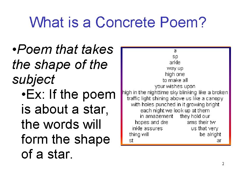 What is a Concrete Poem? • Poem that takes the shape of the subject