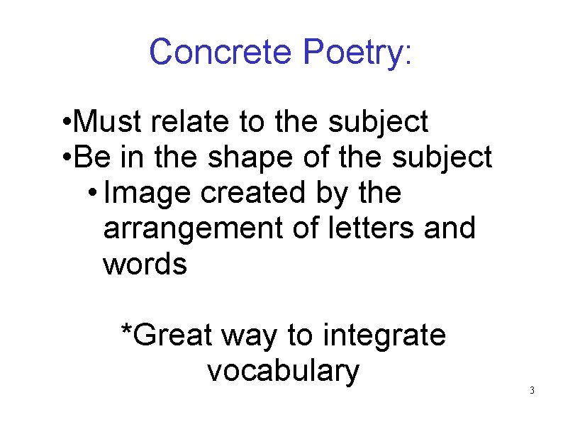 Concrete Poetry: • Must relate to the subject • Be in the shape of