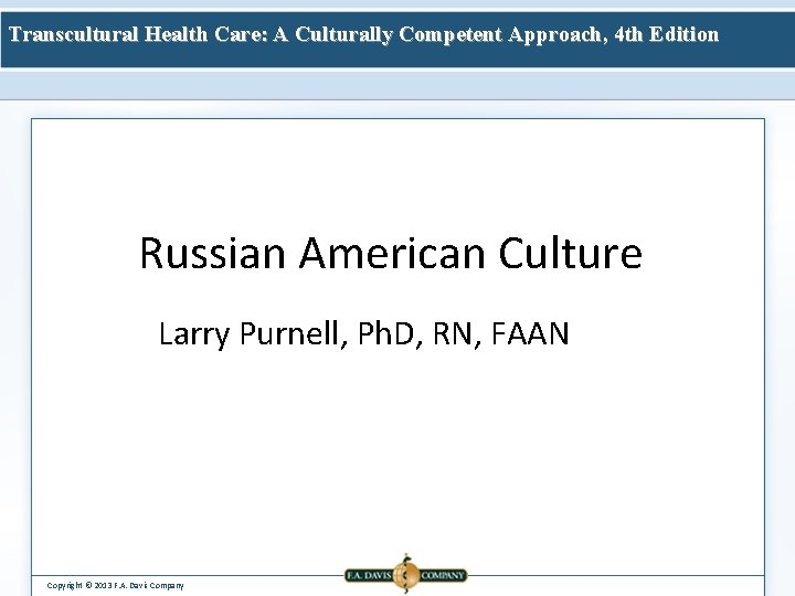 Transcultural Health Care: A Culturally Competent Approach, 4 th Edition Russian American Culture Larry