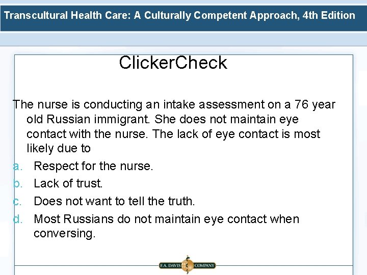 Transcultural Health Care: A Culturally Competent Approach, 4 th Edition Clicker. Check The nurse