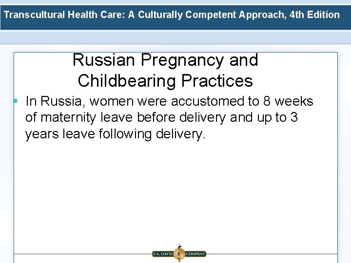 Transcultural Health Care: A Culturally Competent Approach, 4 th Edition Russian Pregnancy and Childbearing