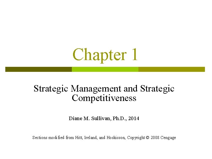 Chapter 1 Strategic Management and Strategic Competitiveness Diane M. Sullivan, Ph. D. , 2014