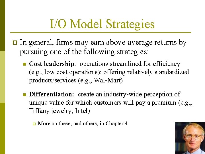 I/O Model Strategies p In general, firms may earn above-average returns by pursuing one