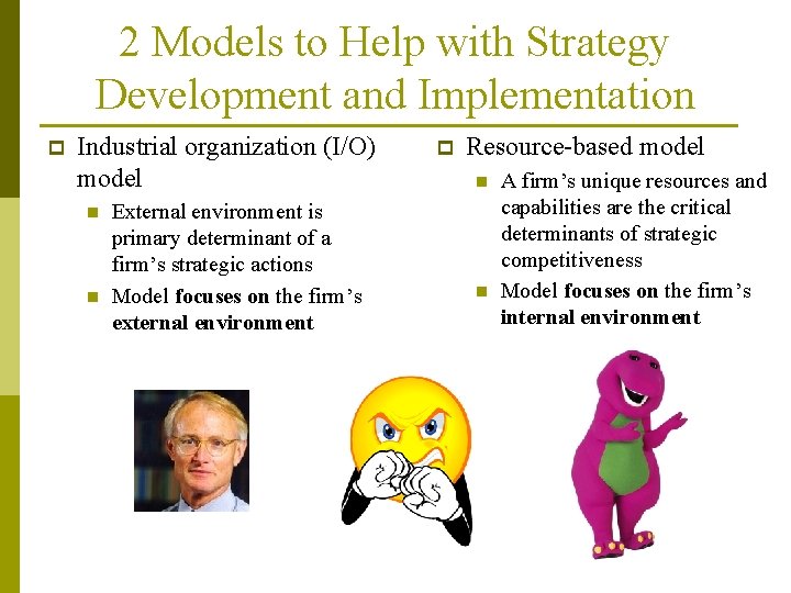 2 Models to Help with Strategy Development and Implementation p Industrial organization (I/O) model