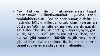  • “ev” kelimesi de dil akrabalıklarının tespit edilmesinde kullanılmamalıdır. Çünkü tarihi toplulukların tümü