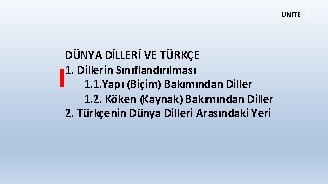 ÜNİTE 3 DÜNYA DİLLERİ VE TÜRKÇE 1. Dillerin Sınıflandırılması 1. 1. Yapı (Biçim) Bakımından