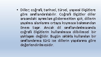  • Diller; coğrafî, tarihsel, türsel, yapısal ölçütlere göre sınıflandırılabilir. Coğrafî ölçütler diller arasındaki