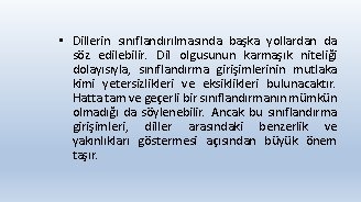  • Dillerin sınıflandırılmasında başka yollardan da söz edilebilir. Dil olgusunun karmaşık niteliği dolayısıyla,